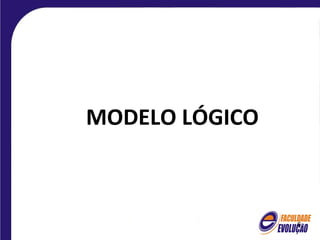 MODELO LÓGICO



                6
 