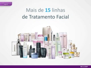 A melhor proposta de
negócio

Mais de 15 linhas
de Tratamento Facial

 