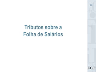 Tributos sobre a
Folha de Salários
33
 