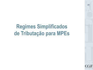 Regimes Simplificados
de Tributação para MPEs
39
 