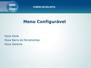 Menu Configurável


Guia Geral




Guia Barra de Ferramentas




Guia Sistema

 
