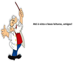 Até à vista e boas leituras, amigos!
 