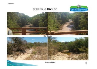 SCBH Rio Bicudo
Em anexo:
13
Rio Bicudo
Rio Capivara
 