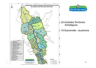 23 Unidades Territoriais
Estratégicas
18 Subcomitês - atualmente
3
 