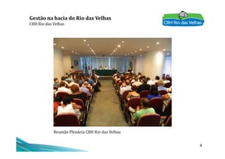 Gestão na bacia do Rio das Velhas
CBH Rio das Velhas
4
Reunião Plenária CBH Rio das Velhas
 