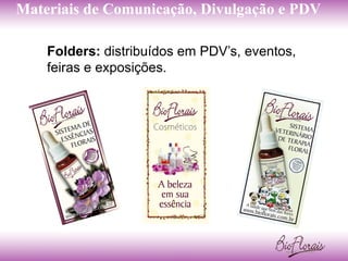 Materiais de Comunicação, Divulgação e PDV

    Folders: distribuídos em PDV’s, eventos,
    feiras e exposições.
 
