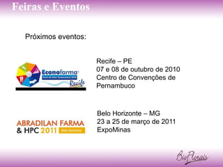 Feiras e Eventos

  Próximos eventos:


                      Recife – PE
                      07 e 08 de outubro de 2010
                      Centro de Convenções de
                      Pernambuco



                      Belo Horizonte – MG
                      23 a 25 de março de 2011
                      ExpoMinas
 