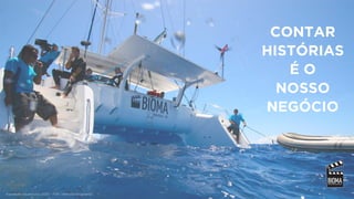 Expedição Aquanautas (2012) - FOX / National Geographic
CONTAR
HISTÓRIAS
É O
NOSSO
NEGÓCIO
 
