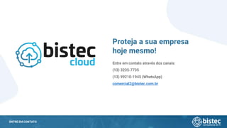ENTRE EM CONTATO
Entre em contato através dos canais:
(13) 3235-7735
(13) 99210-1945 (WhatsApp)
comercial2@bistec.com.br
Proteja a sua empresa
hoje mesmo!
 