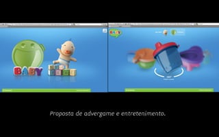 Proposta de advergame e entretenimento.
 
