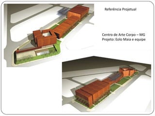 Referência ProjetualCentro de Arte Corpo – MGProjeto: Eolo Maia e equipe