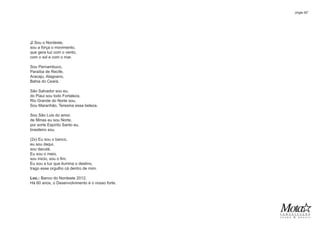 ♫ Sou o Nordeste,
sou a força o movimento,
que gera luz com o vento,
com o sol e com o mar.
Sou Pernambuco,
Paraíba de Recife,
Aracaju, Alagoano,
Bahia do Ceará.
Sāo Salvador sou eu,
do Piaui sou todo Fortaleza.
Rio Grande do Norte sou.
Sou Maranhão, Teresina essa beleza.
Sou Sāo Luis do amor,
de Minas eu sou Norte,
por sorte Espírito Santo eu,
brasileiro sou.
(2x) Eu sou o banco,
eu sou daqui,
sou daculá.
Eu sou o meio,
sou inicio, sou o fim.
Eu sou a luz que ilumina o destino,
trago esse orgulho cá dentro de mim.
Loc.: Banco do Nordeste 2012.
Há 60 anos, o Desenvolvimento é o nosso forte.
Jingle 60”
 