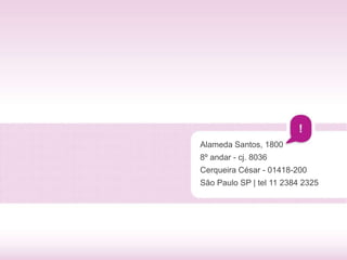 Alameda Santos, 1800
8º andar - cj. 8036
Cerqueira César - 01418-200
São Paulo SP | tel 11 2384 2325
 