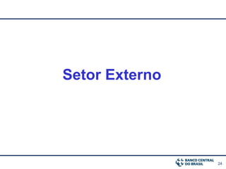 24
Setor Externo
 