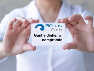 Ganhe dinheiro
comprando!

 