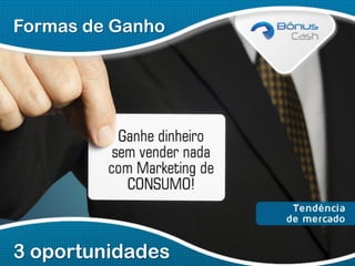 Formas de Ganho

3 oportunidades

 