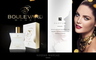 Perfumes sofisticados que encantam e são
desejados. Cada frasco da Parfum é uma
experiência inesquecível.
P A R F U M
N O S S A S M A R C A S
 