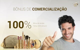 BÔNUS DE COMERCIALIZAÇÃO
100%Bônus de vendas:
Tenha 100% de lucro!
 
