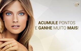 ACUMULE PONTOS
E GANHE MUITO MAIS!
 
