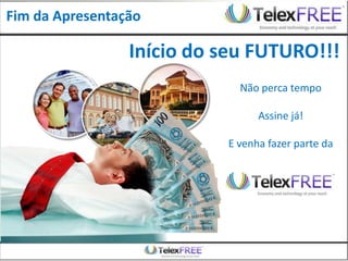 Fim da Apresentação

                 Início do seu FUTURO!!!
                             Não perca tempo

                                 Assine já!

                           E venha fazer parte da
 
