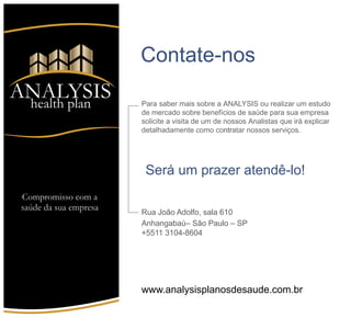 São Paulo -
Rede Credenciada Hospitais
PERFIL
Laboratórios
Compromisso com a saúde de sua empresa
Saúde
ANALYSIS
Health Plan
 