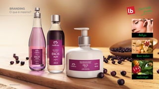 beleza
bem-estar
natureza
O que é mesmo?
BRANDING
 
