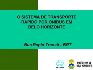 Bus   Rapid Transit - BRT O SISTEMA DE TRANSPORTE RÁPIDO POR ÔNIBUS EM BELO HORIZONTE 