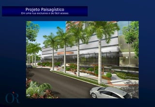 Projeto Paisagístico
Em uma rua exclusiva e de fácil acesso
 