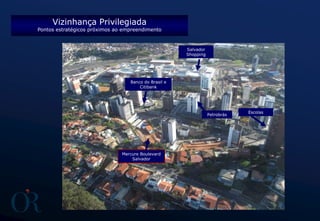 Vizinhança Privilegiada
Pontos estratégicos próximos ao empreendimento
Mercure Boulevard
Salvador
Salvador
Shopping
Banco do Brasil e
Citibank
Petrobrás
Escolas
 