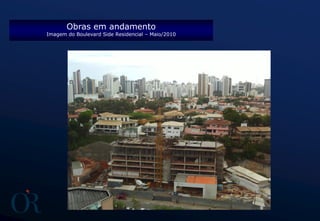 Obras em andamento
Imagem do Boulevard Side Residencial – Maio/2010
 
