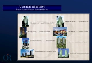 Qualidade Odebrecht
Outros empreendimentos de alto padrão OR
 