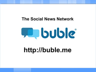 The Social News Network http://buble.me 