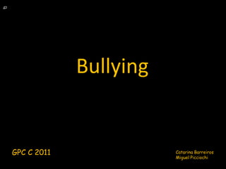Bullying GPC C 2011 Catarina Barreiros Miguel Picciochi 