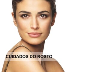 CUIDADOS DO ROSTO
 