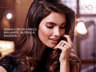 3
SONHA COM UM CABELO
BRILHANTE, NUTRIDO E
SAUDÁVEL?
 