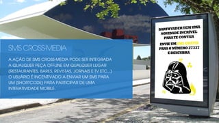 2013 © copyright Carbonfuzz
A AÇÃO DE SMS CROSS-MEDIA PODE SER INTEGRADA
A QUALQUER PEÇA OFFLINE EM QUALQUER LUGAR
(RESTAURANTES, BARES, REVISTAS, JORNAIS E TV ETC...)
O USUÁRIO É INCENTIVADO A ENVIAR UM SMS PARA
UM (SHORTCODE) PARA PARTICIPAR DE UMA
INTERATIVIDADE MOBILE.
SMS CROSS-MEDIA
 