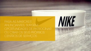 PARA AS MARCAS E
ANUNCIANTES, SURGEM
OPORTUNIDADES DE PATROCINAR
OU CRIAR OS SEUS PRÓPRIOS
CENTROS DE SERVIÇOS
2013 © copyright Carbonfuzz
 