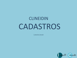 CLINEIDIN 
CADASTROS 
CLINEIDIN.COM.BR 
 