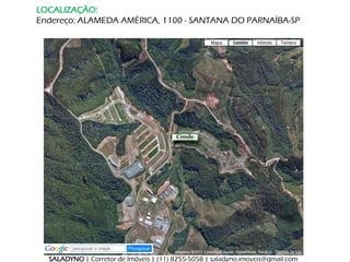 LOCALIZAÇÃO:
Endereço: ALAMEDA AMÉRICA, 1100 - SANTANA DO PARNAÍBA-SP




  SALADYNO | Corretor de Imóveis | (11) 8255-5058 | saladyno.imoveis@gmail.com
 