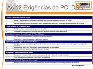 As 12 Exigências do PCI DSS
 