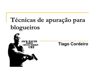 Técnicas de apuração para blogueiros   Tiago Cordeiro 