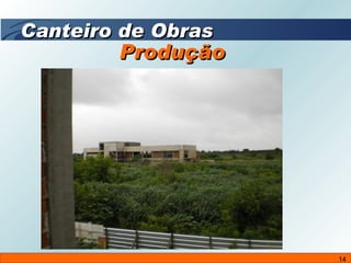 Produção  Canteiro de Obras 