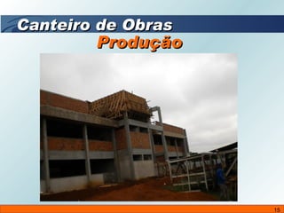 Produção  Canteiro de Obras 