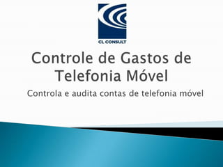 Controle de Gastos de Telefonia Móvel Controla e audita contas de telefonia móvel 
