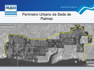 Perímetro Urbano da Sede de
Palmas
 