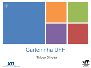 +
Carteirinha UFF
Thiago Oliveira
 