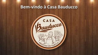 Bem-vindo à Casa Bauducco
 