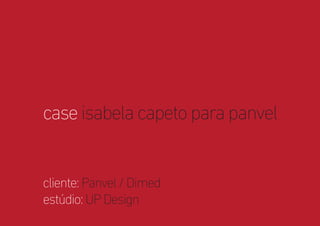 case Isabela Capeto para Panvel - UP Design