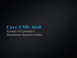 Case CMS Abril ,[object Object],[object Object]