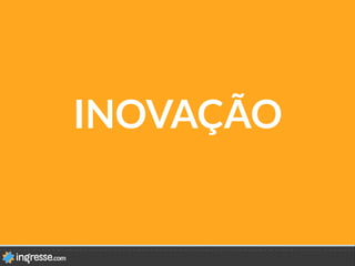INOVAÇÃO
 